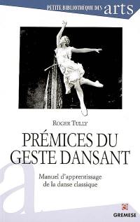 Prémices du geste dansant : manuel d'apprentissage de la danse classique