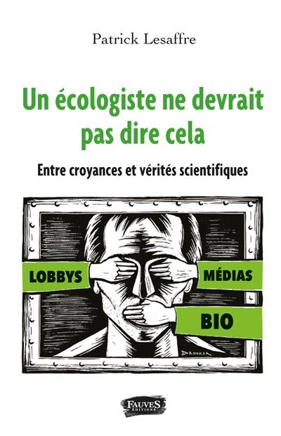 Un écologiste ne devrait pas dire cela : entre croyances et vérités scientifiques