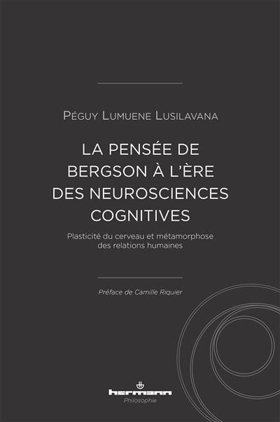 La pensée de Bergson à l'ère des neurosciences cognitives : plasticité du cerveau et métamorphose des relations humaines