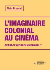 L'imaginaire colonial au cinéma : qu'est-ce qu'un film colonial ?