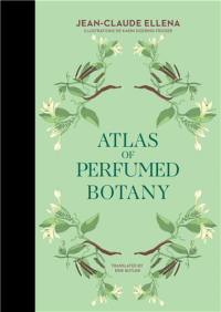 Jean-Claude Ellena Atlas of Perfumed Botany