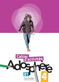 Adosphère 4, B1, méthode de français : cahier d'activités