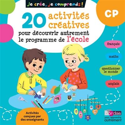 Je crée, je comprends ! CP : 20 activités créatives pour découvrir autrement le programme de l'école