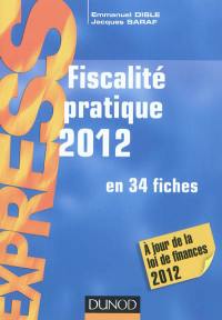 Fiscalité pratique 2012 : en 34 fiches : à jour de la loi de finances 2012