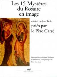 Les 15 mystères du rosaire en image : médités par Jean Tauler, priés par le père Carré