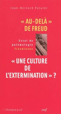 Au-delà de Freud : une culture de l'extermination : essai de polémologie freudienne