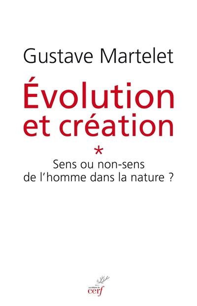 Evolution et création. Vol. 1. Sens et non-sens de l'homme dans la nature ?