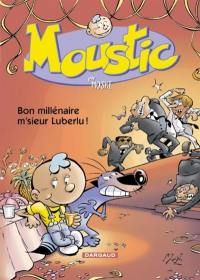 Moustic. Vol. 1. Bon millénaire, m'sieur Luberlu