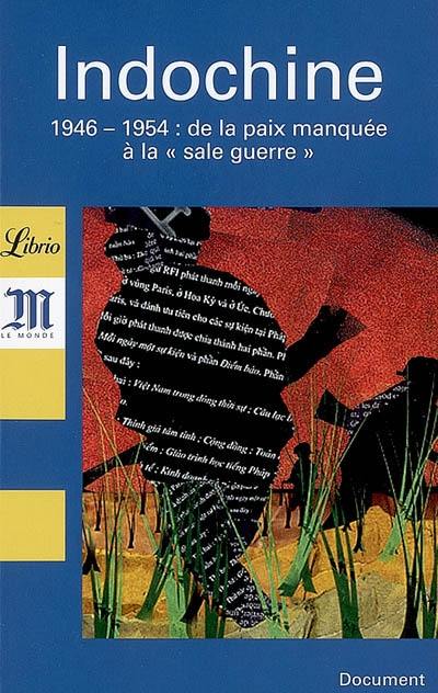 Indochine : 1946-1954 : de la paix manquée à la sale guerre