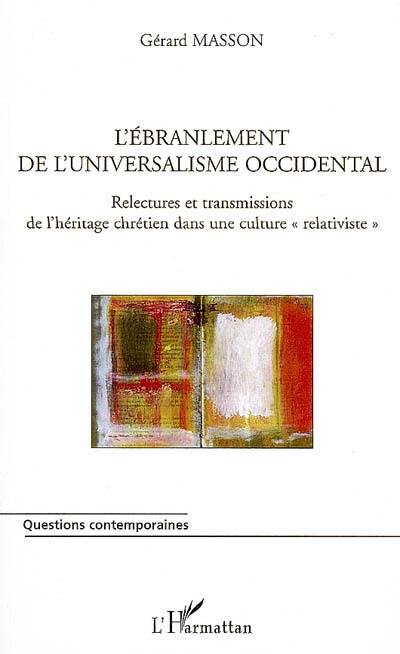 L'ébranlement de l'universalisme occidental : relectures et transmissions de l'héritage chrétien dans une culture relativiste