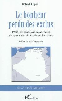 Le bonheur perdu des exclus : 1962, les conditions désastreuses de l'exode des pieds-noirs et des harkis