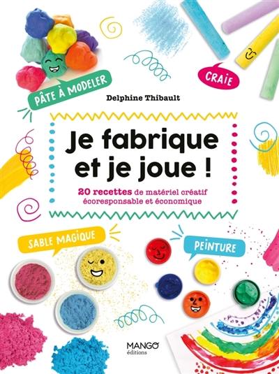 Je fabrique et je joue ! : 20 recettes de matériel créatif écoresponsable et économique