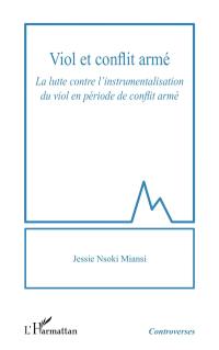 Viol et conflit armé : la lutte contre l'instrumentalisation du viol en période de conflit armé