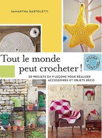 Tout le monde peut crocheter : 20 projets en 9 leçons pour réaliser accessoires et objets déco