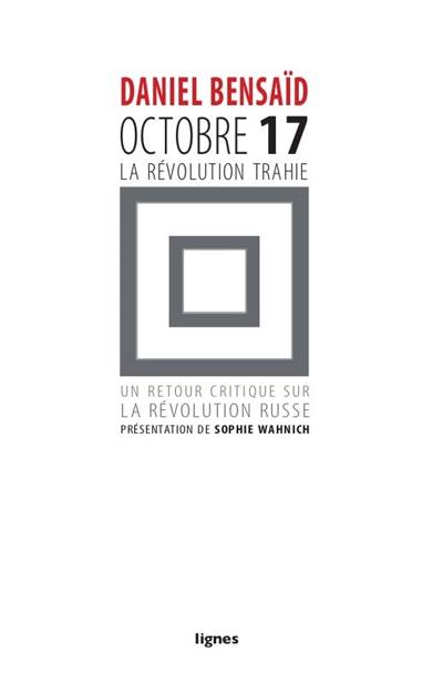 Octobre 17, la révolution trahie : retour critique sur la révolution russe