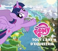 My little pony : tout l'art d'Equestria