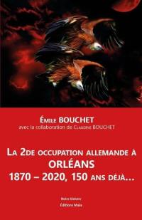 La 2de occupation allemande à Orléans : 1870-2020, 150 ans déjà...