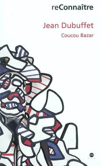 Jean Dubuffet : Coucou bazar : exposition, Colmar, Musée d'Unterlinden, 29 juin-20 oct. 2002