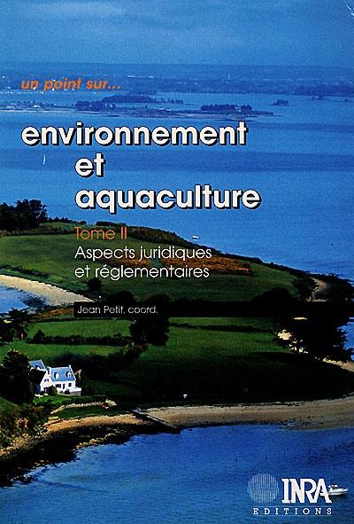 Environnement et aquaculture. Vol. 2. Aspects juridiques et réglementaires