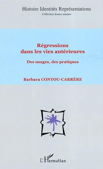 Régressions dans les vies antérieures : des usages, des pratiques