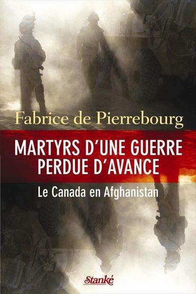 Martyrs d'une guerre perdue d'avance : le Canada en Afghanistan