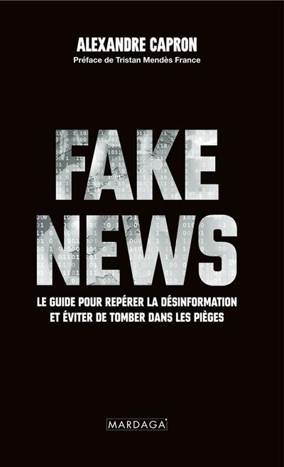 Fake news : le guide pour repérer la désinformation et éviter de tomber dans les pièges