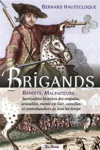 Brigands, bandits, malfaiteurs : incroyables histoires des crapules, arsouilles, monte-en-l'air, canailles et contrebandiers de tous les temps