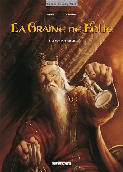 La graine de folie. Vol. 4. Le Roy sans coeur