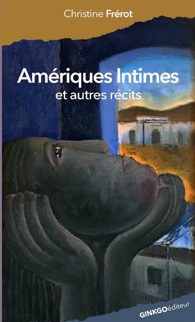 Amériques intimes : et autres récits