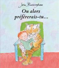 Ou alors préférerais-tu...