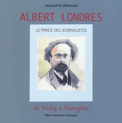 Albert Londres : le prince du journalisme