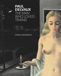 Paul Delvaux : the man who loved trains