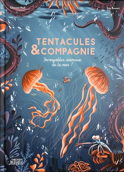 Tentacules & compagnie : incroyables animaux de la mer !