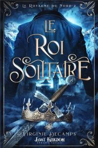 Le royaume du Nord. Vol. 2. Le roi solitaire