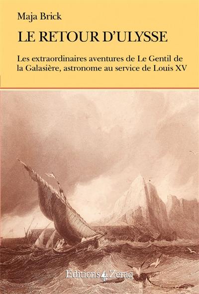 Le retour d'Ulysse ou Les aventures extraordinaires de Guillaume Joseph Hyacinthe Jean-Baptiste Le Gentil de la Galaisière