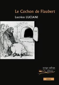 Le cochon de Flaubert : essai