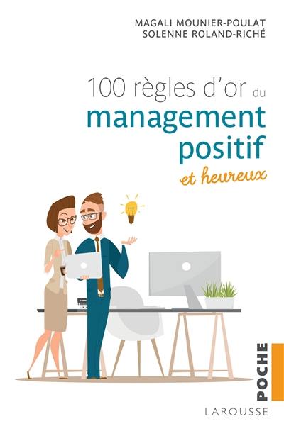 Les 100 règles d'or du management positif et heureux