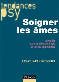 Soigner les âmes : l'invisible dans la psychothérapie et la cure chamanique