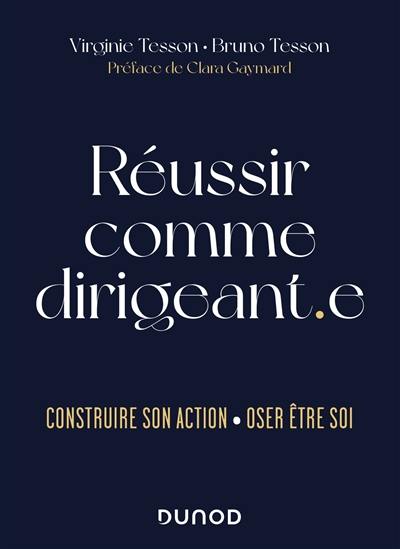 Réussir comme dirigeant.e : construire son action, oser être soi