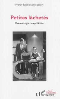 Petites lâchetés : dramaturgie du quotidien