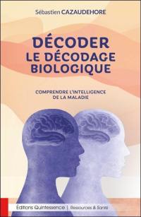 Décoder le décodage biologique : comprendre l'intelligence de la maladie