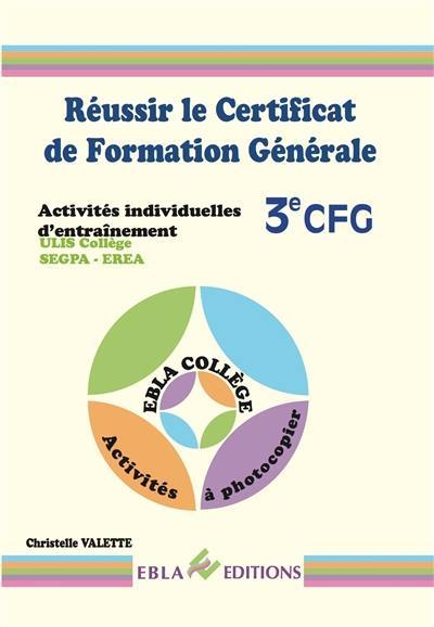 Réussir le certificat de formation générale 3e CFG : activités individuelles d'entraînement : Ulis collège, Segpa, Erea