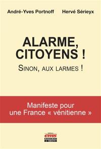 Alarme, citoyens ! : sinon, aux larmes !