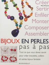 Bijoux en perles pas à pas : tout ce que vous devez savoir pour créer bracelets, colliers et autres bijoux fantaisie