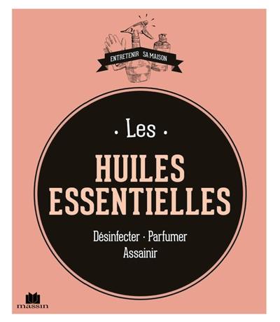 Les huiles essentielles : désinfecter, parfumer, assainir