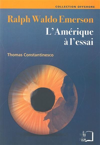 Ralph Waldo Emerson : l'Amérique à l'essai