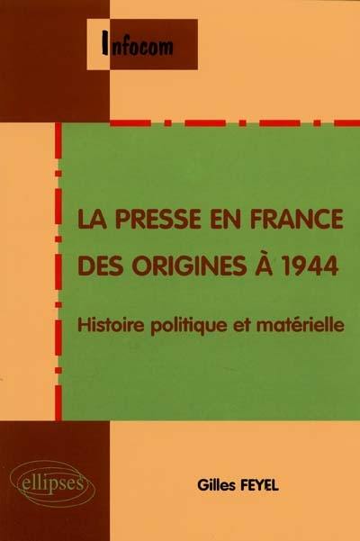 La presse en France des origines à 1944 : histoire politique et matérielle