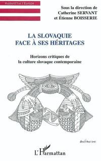 La Slovaquie face à ses héritages : horizons critiques de la culture slovaque contemporaine