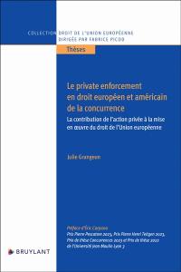 Le private enforcement en droit européen et américain de la concurrence : la contribution de l'action privée à la mise en oeuvre du droit de l'Union européenne