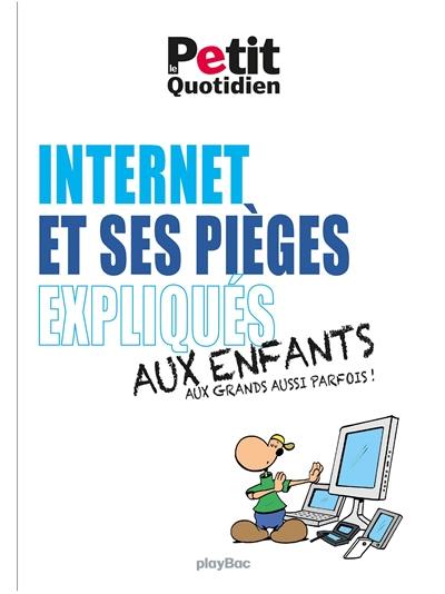 Internet et ses pièges expliqués aux enfants, aux grands aussi parfois !